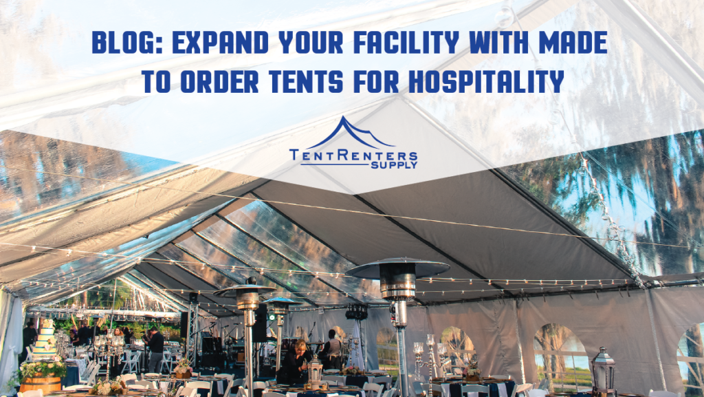 Expand your Facility with Made-To-Order Tents for Hospitality