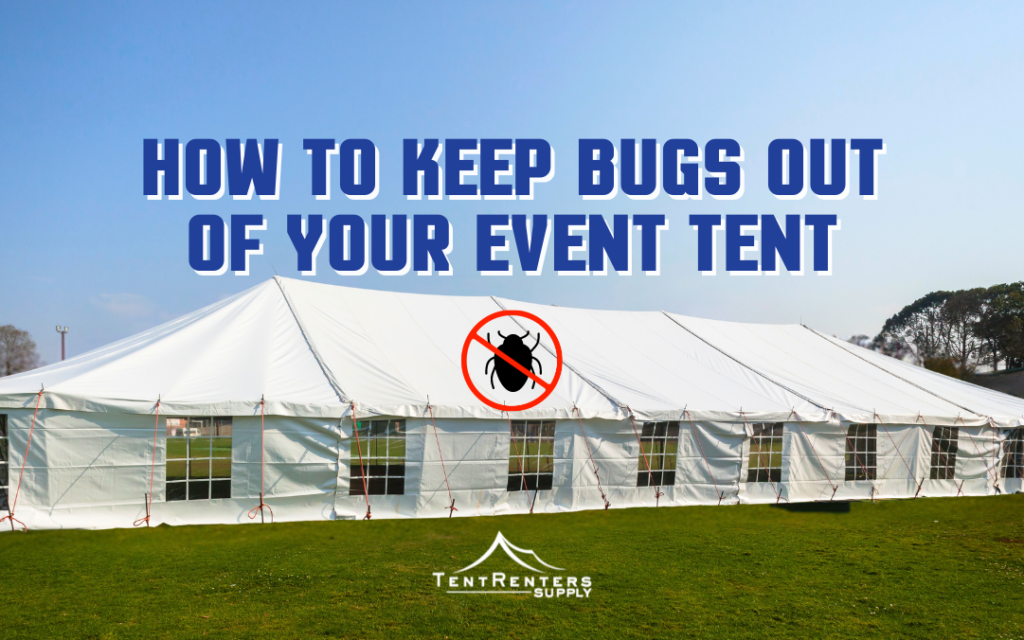 How to Keep Bugs Out of Your Summer Event Tent?