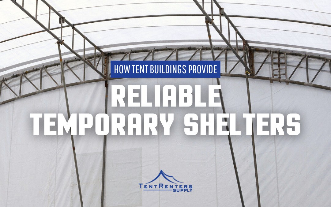 How Tent Buildings Provide Reliable Temporary Shelters