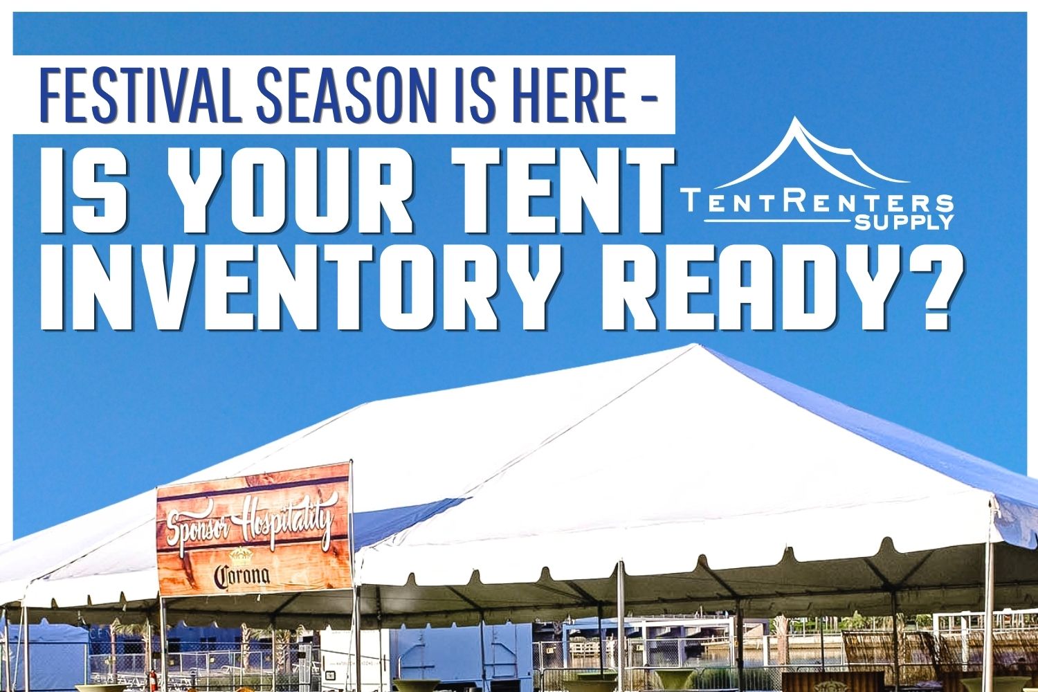 A large white frame tent set up outdoors with a "Sponsor Hospitality" banner, under a clear blue sky, alongside text reading "Festival Season Is Here - Is Your Tent Inventory Ready?"