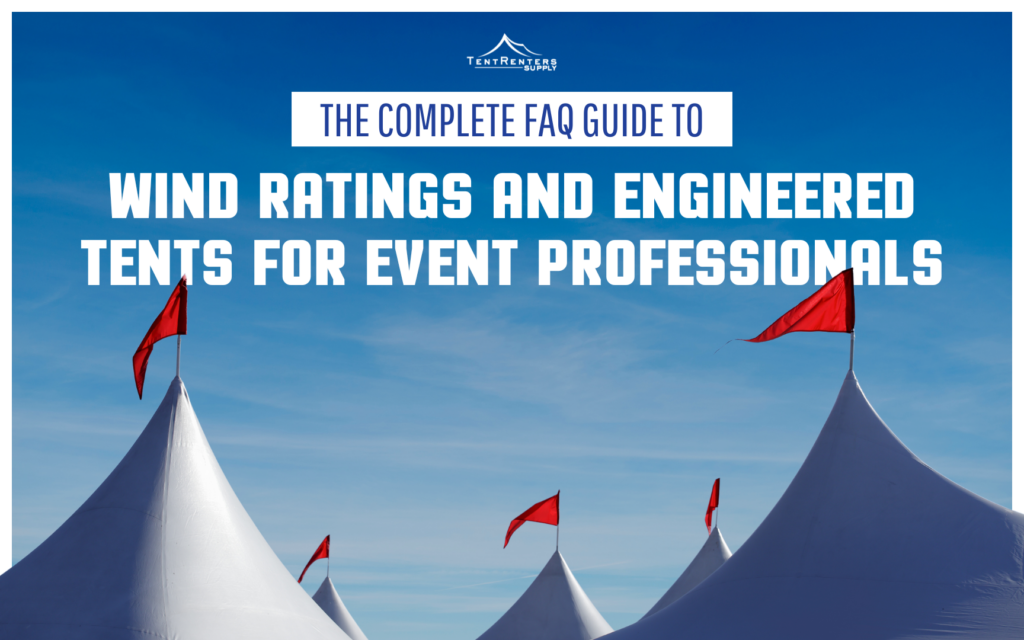 The Complete FAQ Guide to Wind Ratings and Engineered Tents for Event Professionals