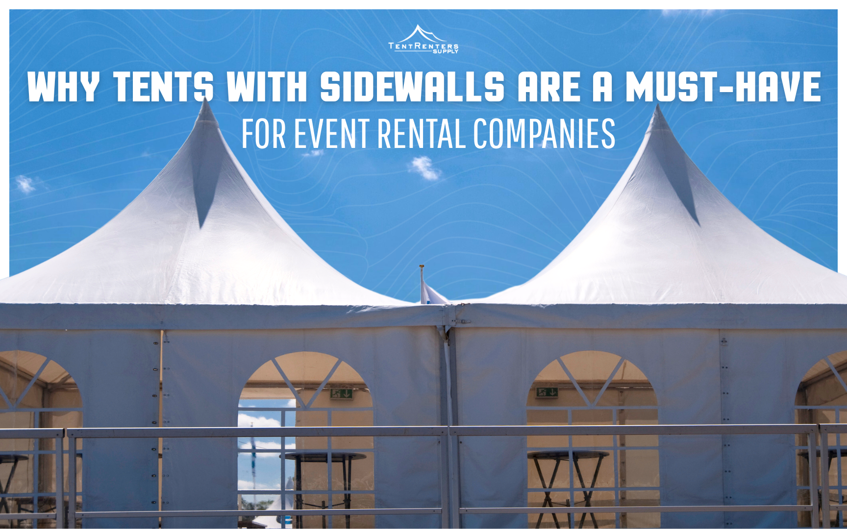 Why Tents with Sidewalls Are a Must-Have for Event Rental Companies
