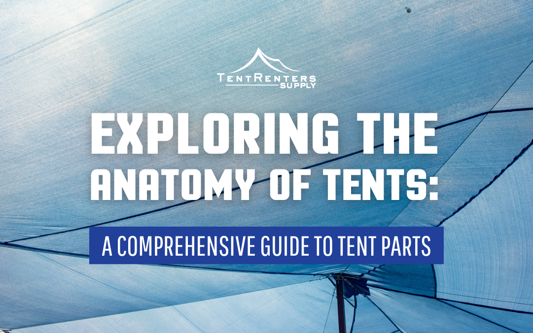 Exploring the Anatomy of Tents: A Comprehensive Guide to Tent Parts