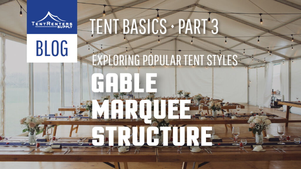 Part 3: Exploring Popular Tent Styles: Gable, Marquee, and Structure