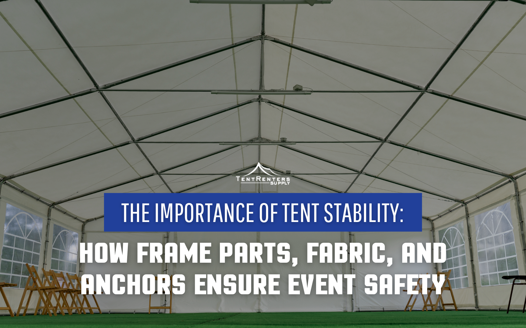 The Importance of Tent Stability: How Frame Parts, Fabric, and Anchors Ensure Event Safety