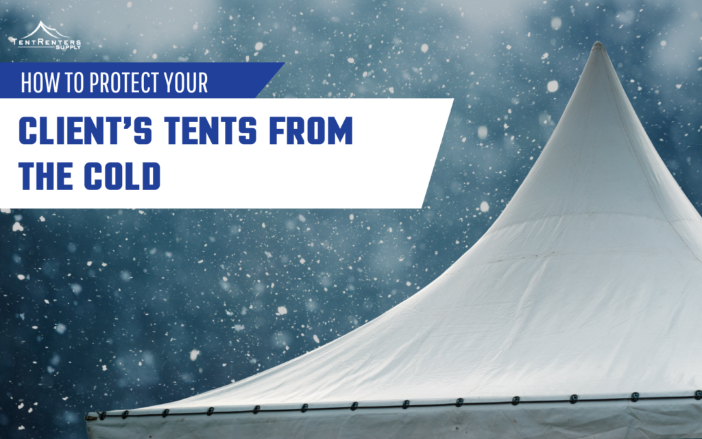 How to Protect Your Client’s Event Tents from the Cold: A Complete Winter Guide