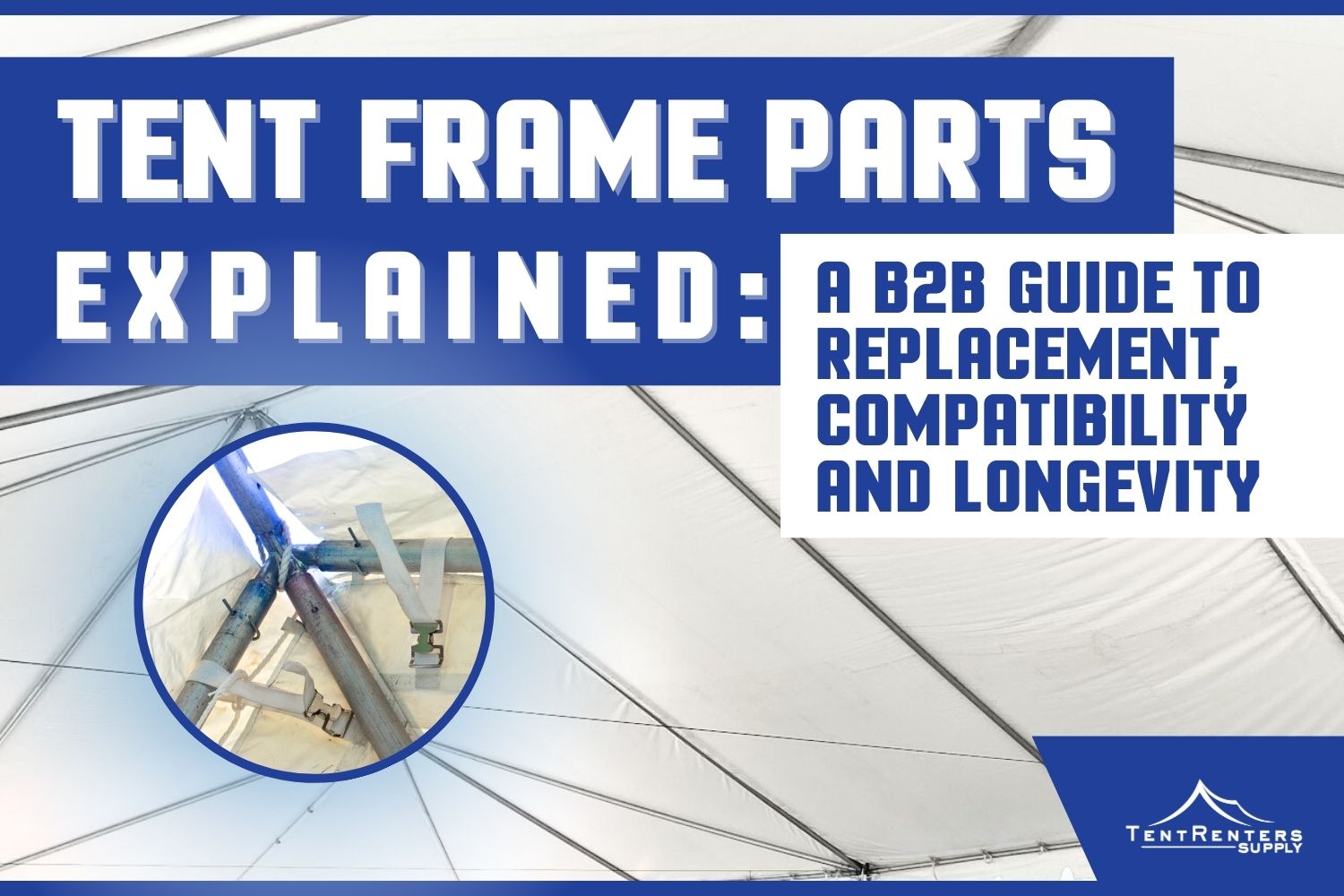 Tent Frame Parts Explained: A B2B Guide to Replacement, Compatibility and Longevity