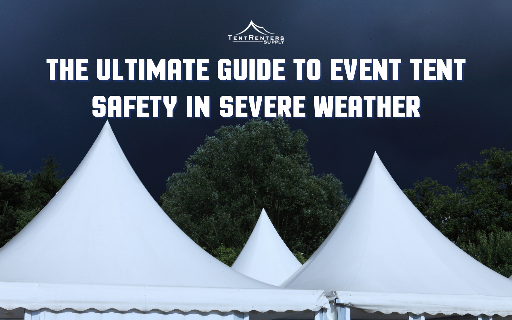 The Ultimate Guide to Event Tent Safety in Severe Weather