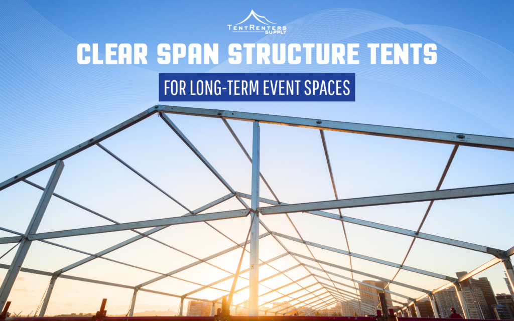 Clear Span Structure Tents for Long-Term Event Spaces