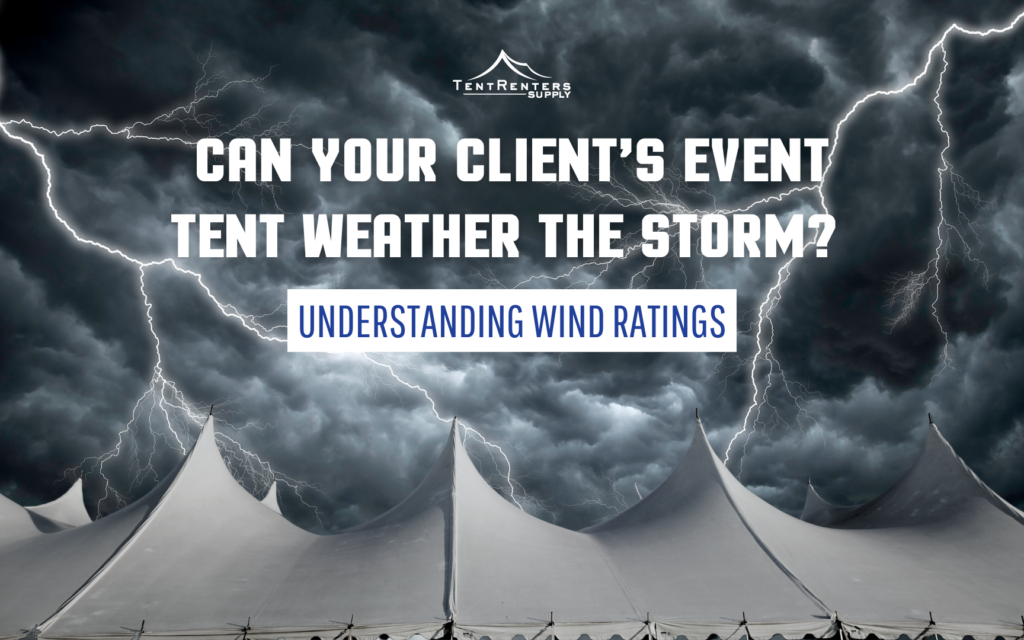 Can Your Client's Event Tents Weather the Storm? Understanding Wind Ratings