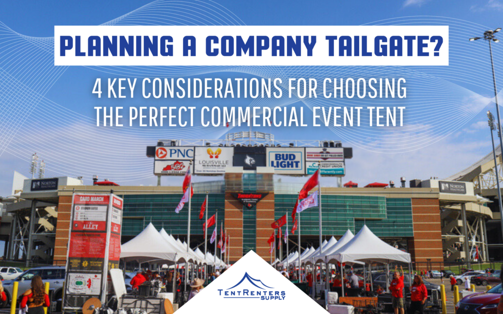 Planning a Company Tailgate? 4 Key Considerations for Choosing the Perfect Commercial Event Tent