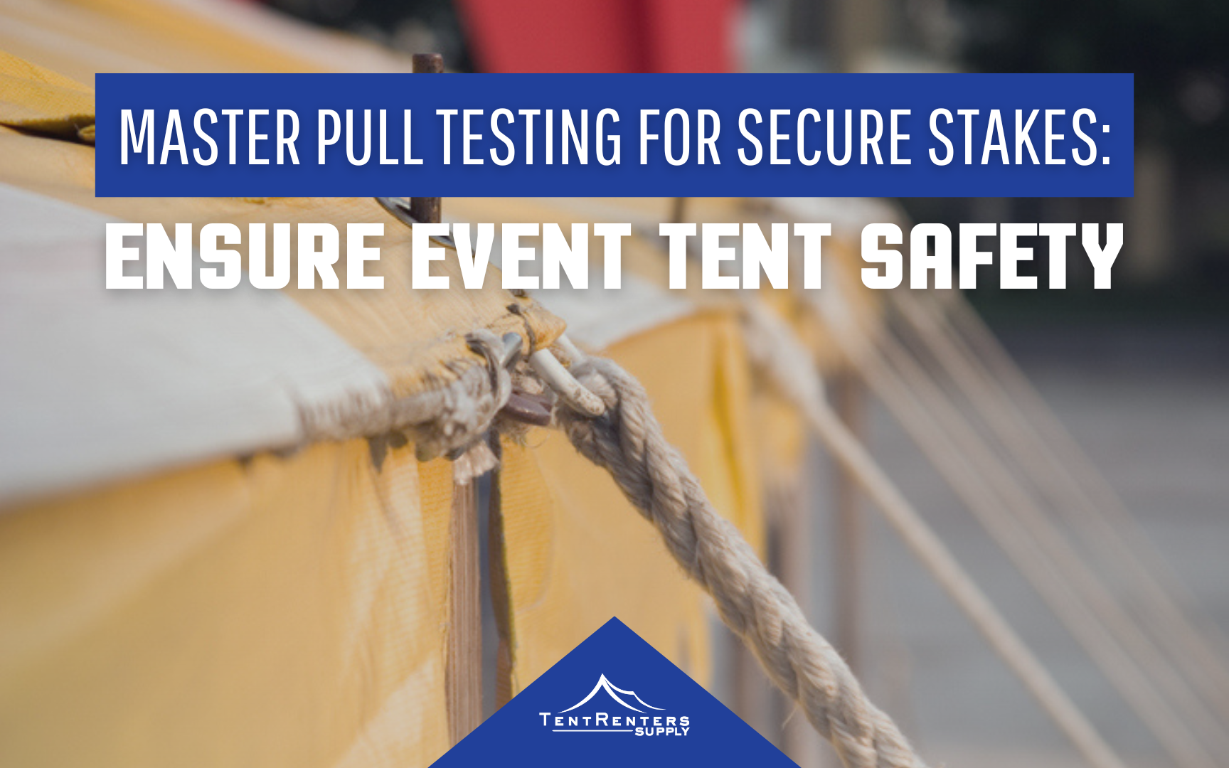 Master Pull Testing for Secure Stakes: Ensure Event Tent Safety